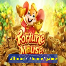 allinurl: /home/game  gamecategoryid=0