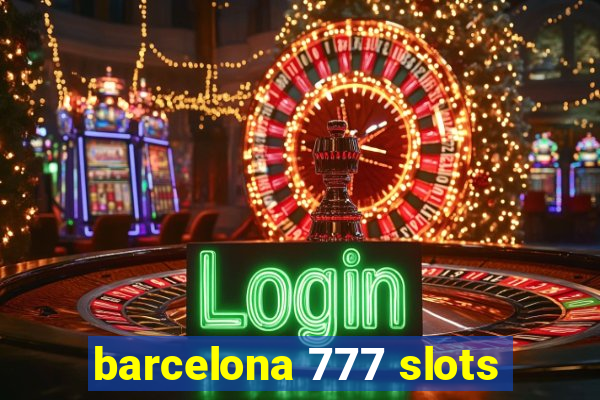 barcelona 777 slots