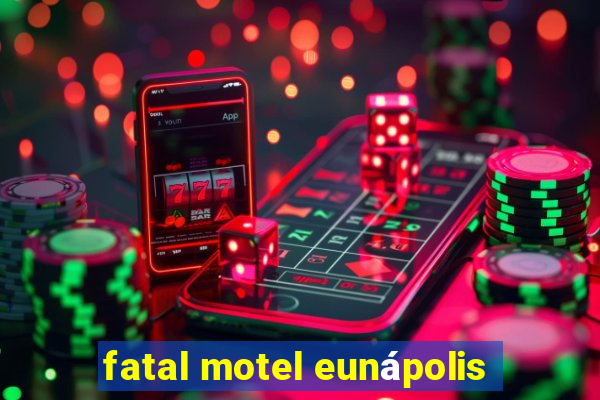 fatal motel eunápolis