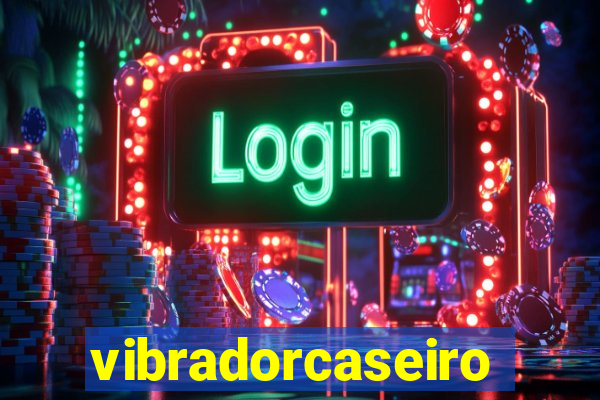 vibradorcaseiro