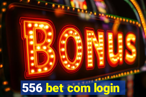 556 bet com login