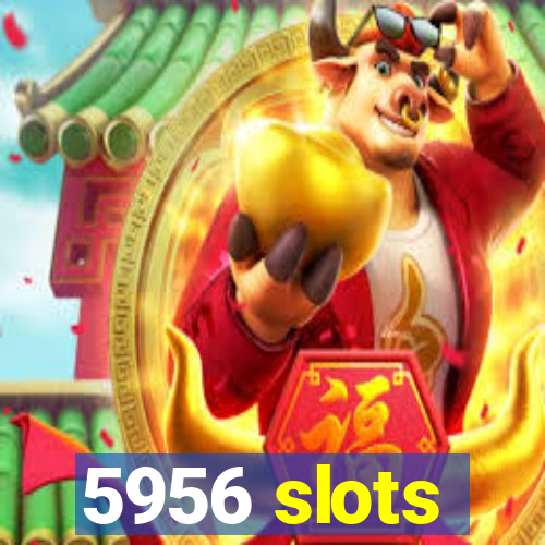 5956 slots