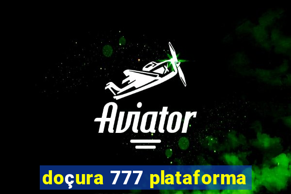 doçura 777 plataforma