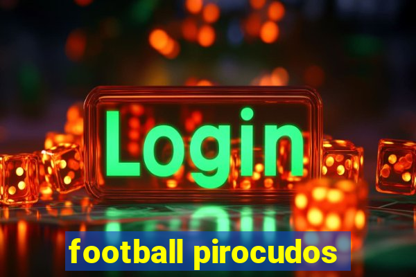 football pirocudos