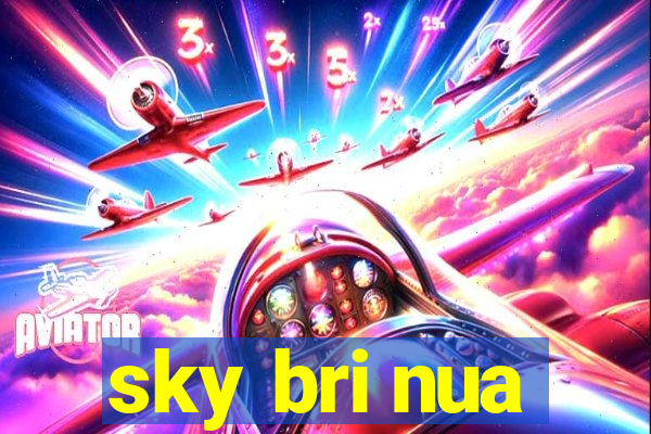 sky bri nua