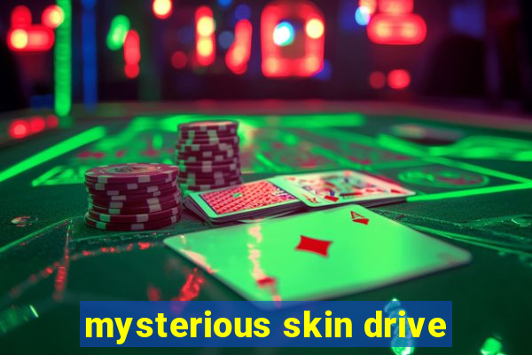 mysterious skin drive