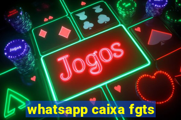 whatsapp caixa fgts