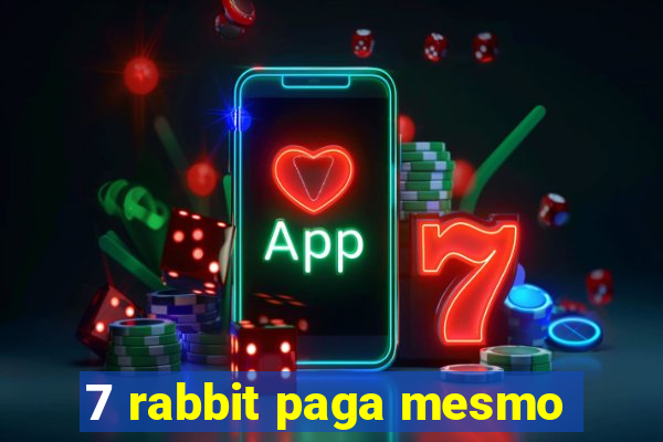 7 rabbit paga mesmo