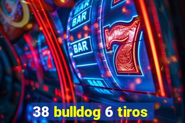 38 bulldog 6 tiros