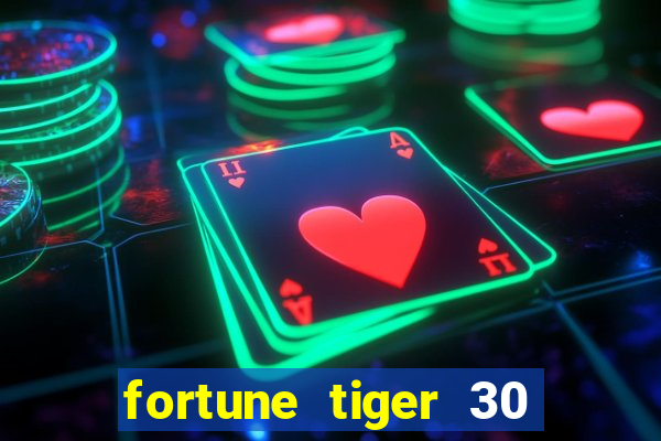 fortune tiger 30 reais grátis