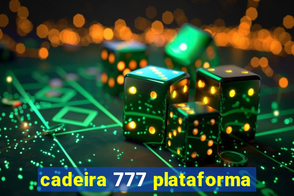 cadeira 777 plataforma