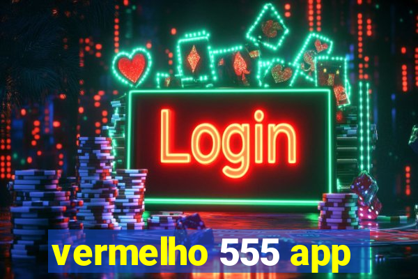 vermelho 555 app