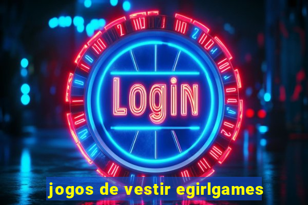 jogos de vestir egirlgames