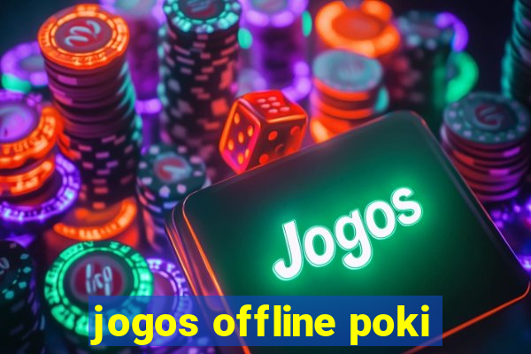 jogos offline poki