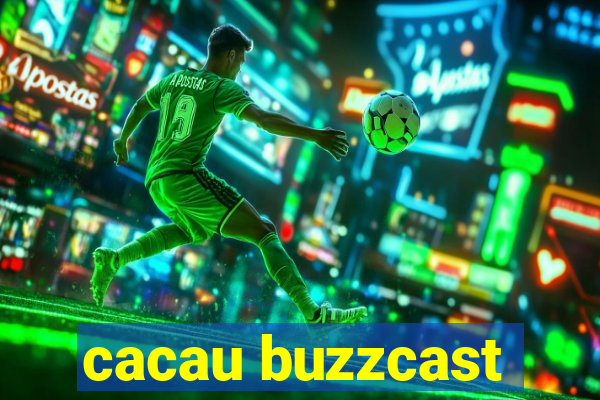 cacau buzzcast