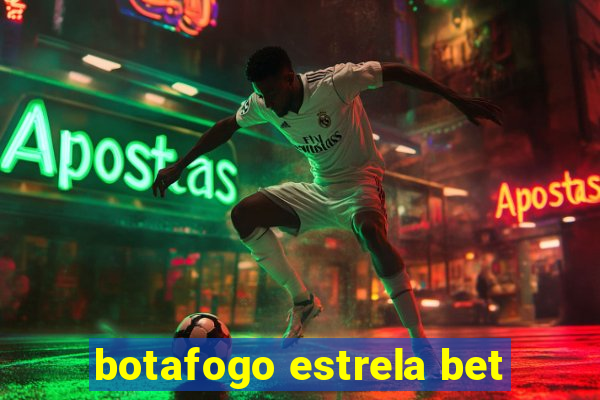 botafogo estrela bet