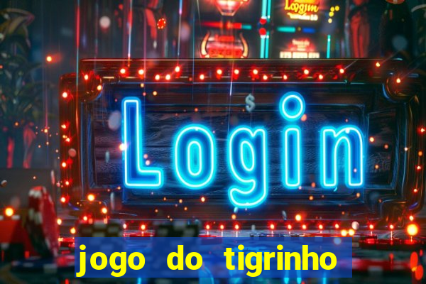 jogo do tigrinho gratis sem deposito