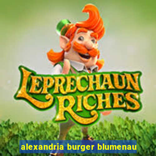 alexandria burger blumenau