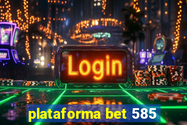 plataforma bet 585