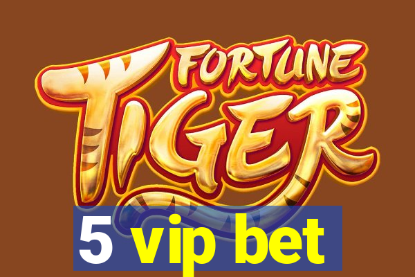 5 vip bet