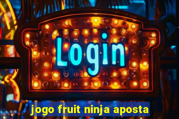 jogo fruit ninja aposta