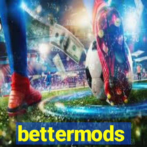 bettermods