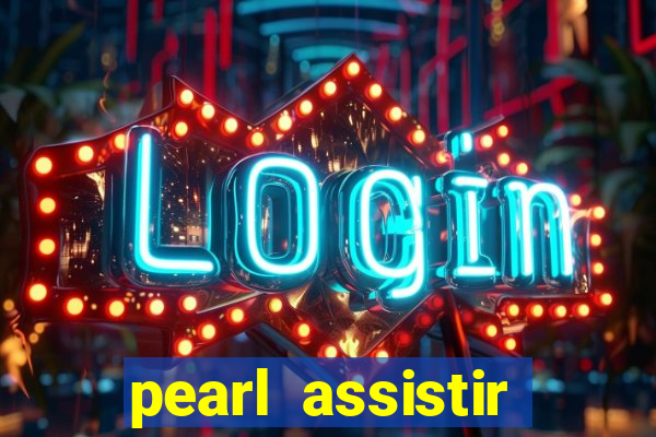 pearl assistir online megaflix