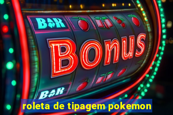 roleta de tipagem pokemon