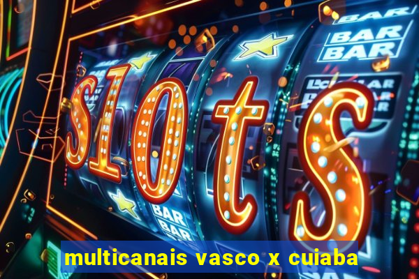 multicanais vasco x cuiaba