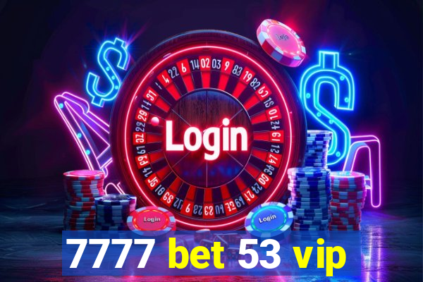 7777 bet 53 vip