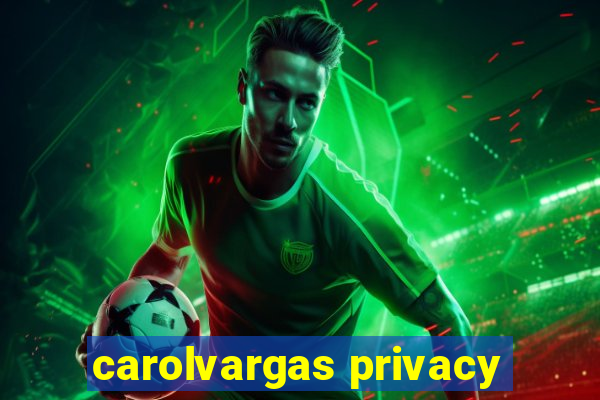 carolvargas privacy