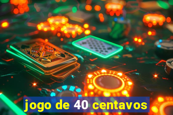 jogo de 40 centavos