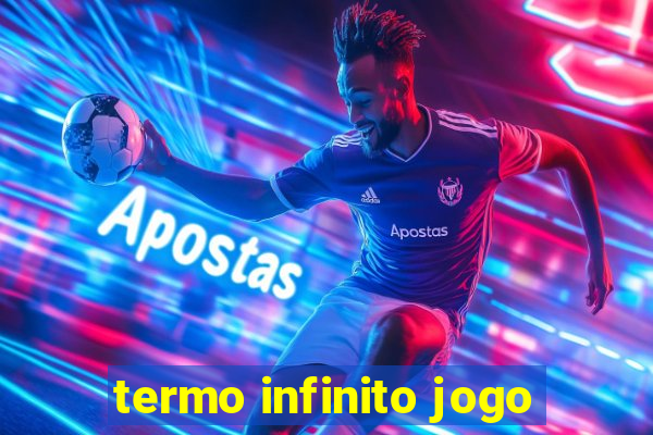 termo infinito jogo