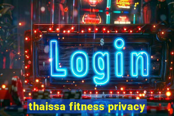 thaissa fitness privacy