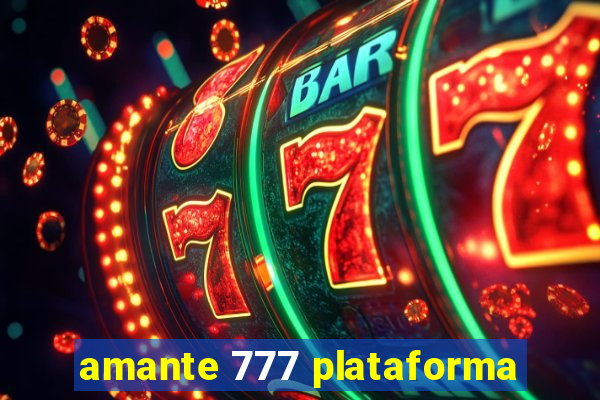 amante 777 plataforma