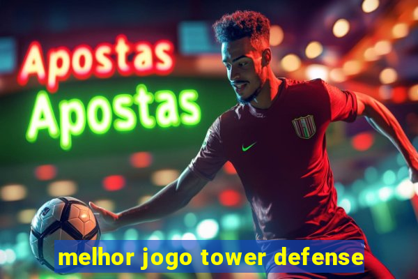 melhor jogo tower defense