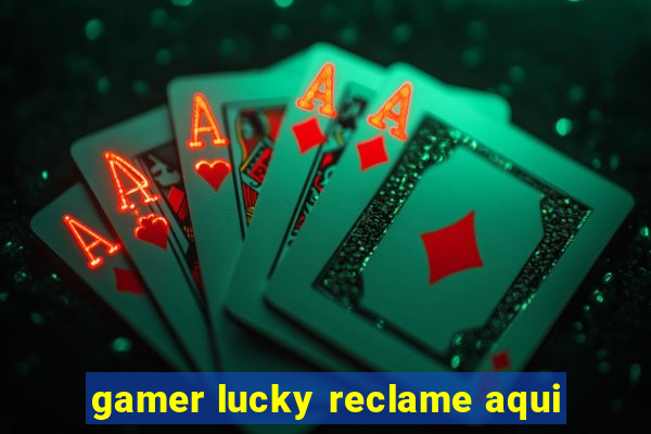 gamer lucky reclame aqui