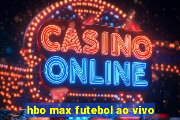 hbo max futebol ao vivo