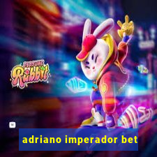 adriano imperador bet