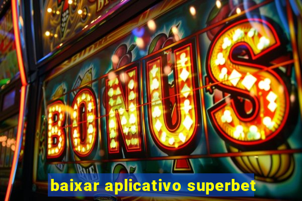 baixar aplicativo superbet