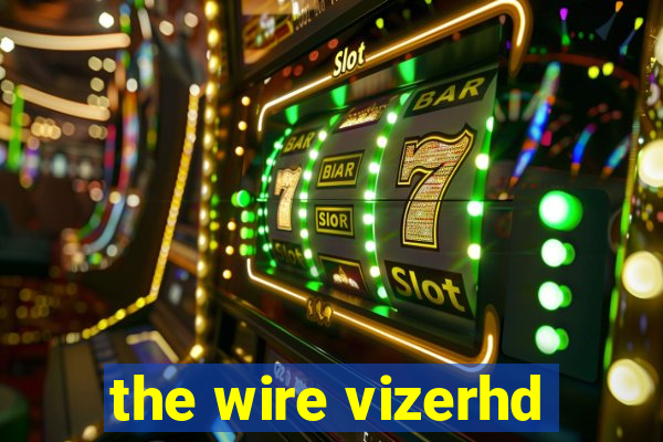 the wire vizerhd