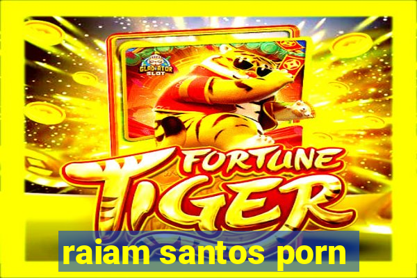 raiam santos porn