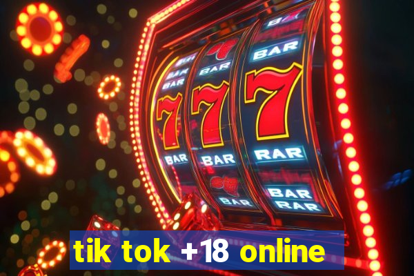 tik tok +18 online