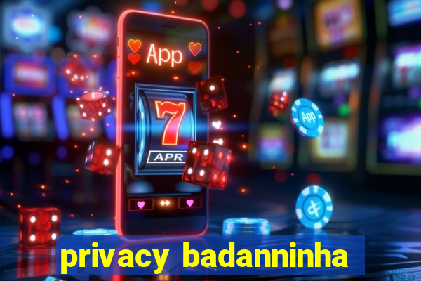 privacy badanninha