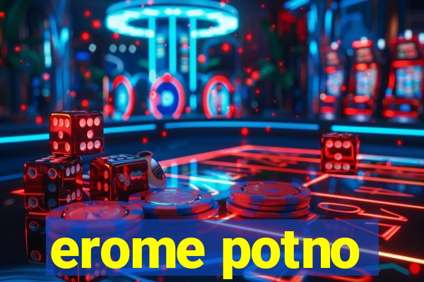 erome potno