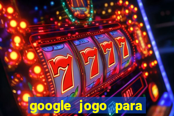 google jogo para ganhar dinheiro