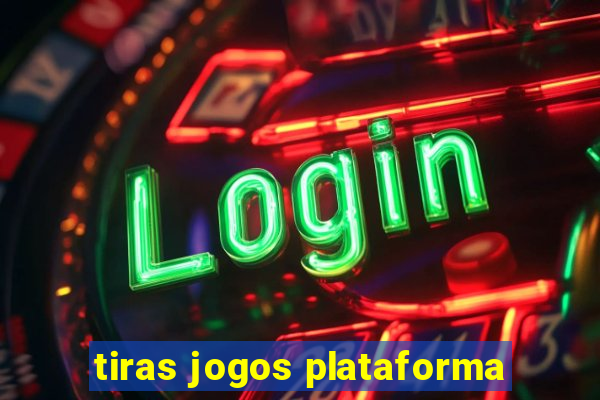 tiras jogos plataforma