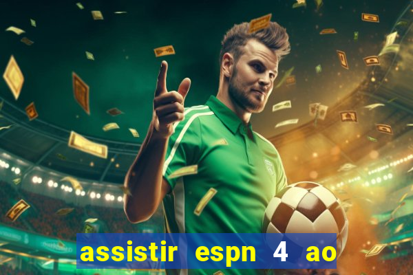 assistir espn 4 ao vivo gratis