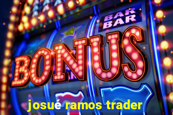 josué ramos trader