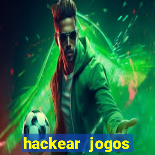 hackear jogos dinheiro infinito